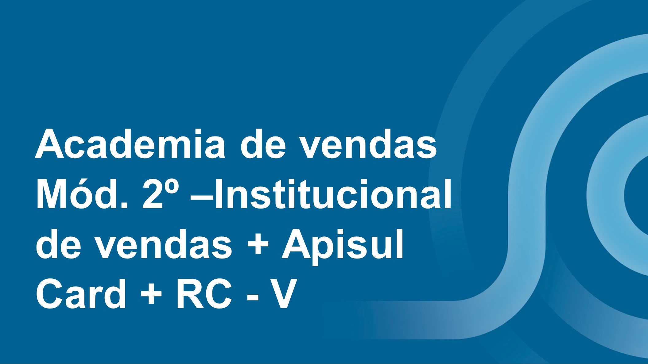 Course Image Academia de Vendas - 2º módulo - Institucional de Vendas + Apisul Card + RC
