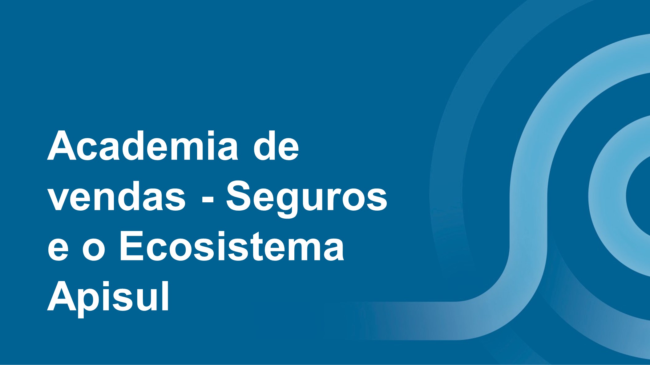 Course Image Academia de Vendas - 3° módulo - Seguros e o Ecosistema Apisul