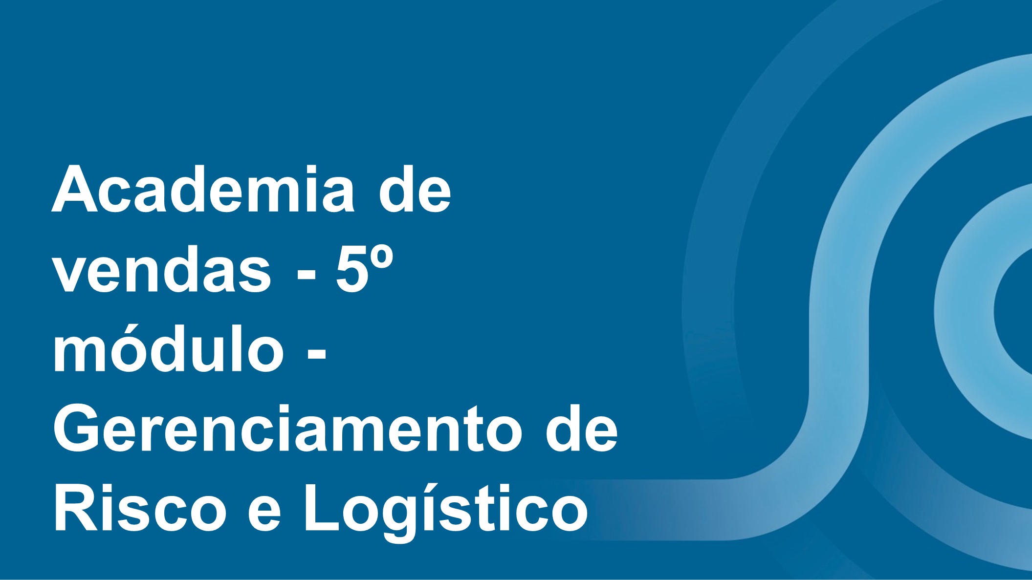 Course Image Academia de Vendas - 5º módulo - Gerenciamento de Risco e Logístico